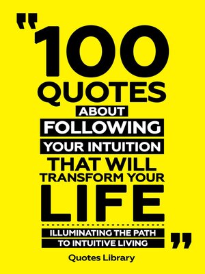 cover image of 100 Quotes About Following Your Intuition That Will Transform Your Life--Illuminating the Path to Intuitive Living